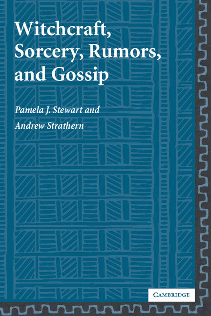 Witchcraft, Sorcery, Rumors and Gossip (New Departures in Anthropology) by Pamela J. Stewart (Author), Andrew Strathern (Author)