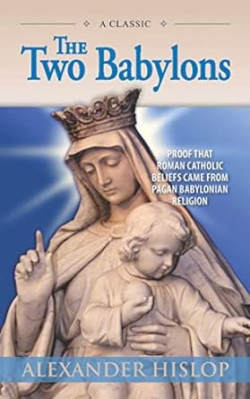 The Two Babylons By Alexander Hislop