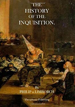 The History of the Inquisition by Philip Limborch