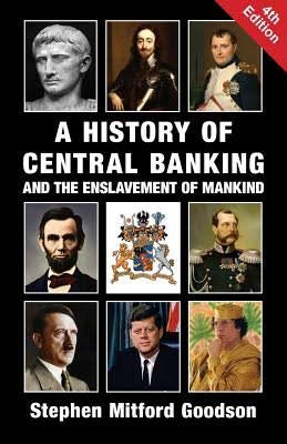 History of Central Banking and the Enslavement of Mankind’by ex-South African banker Stephen Goodson