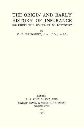 The Origin and Early History of Insurance by Charles Farley Trenerry