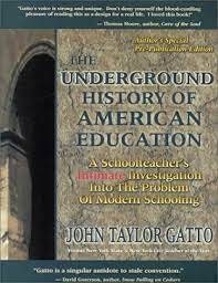 he Underground History of American Education: A Schoolteacher’s Intimate Investigation Into the Problem of Modern Schooling