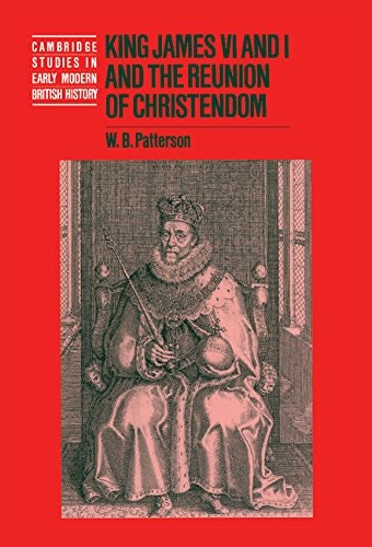 King James VI and I: Reunion of Christendom - Cambridge History Book