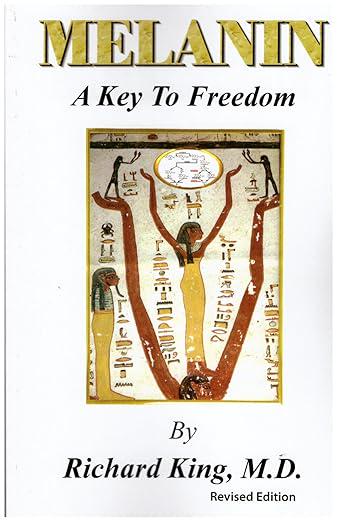 Melanin : A Key To Freedom by Richard King
