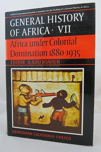 Africa Under Colonial Domination: General History Vol. VII (Abridged Edition) 1880-1935