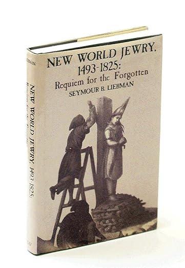 New World Jewry: 1493-1825, Requiem for the Forgotten